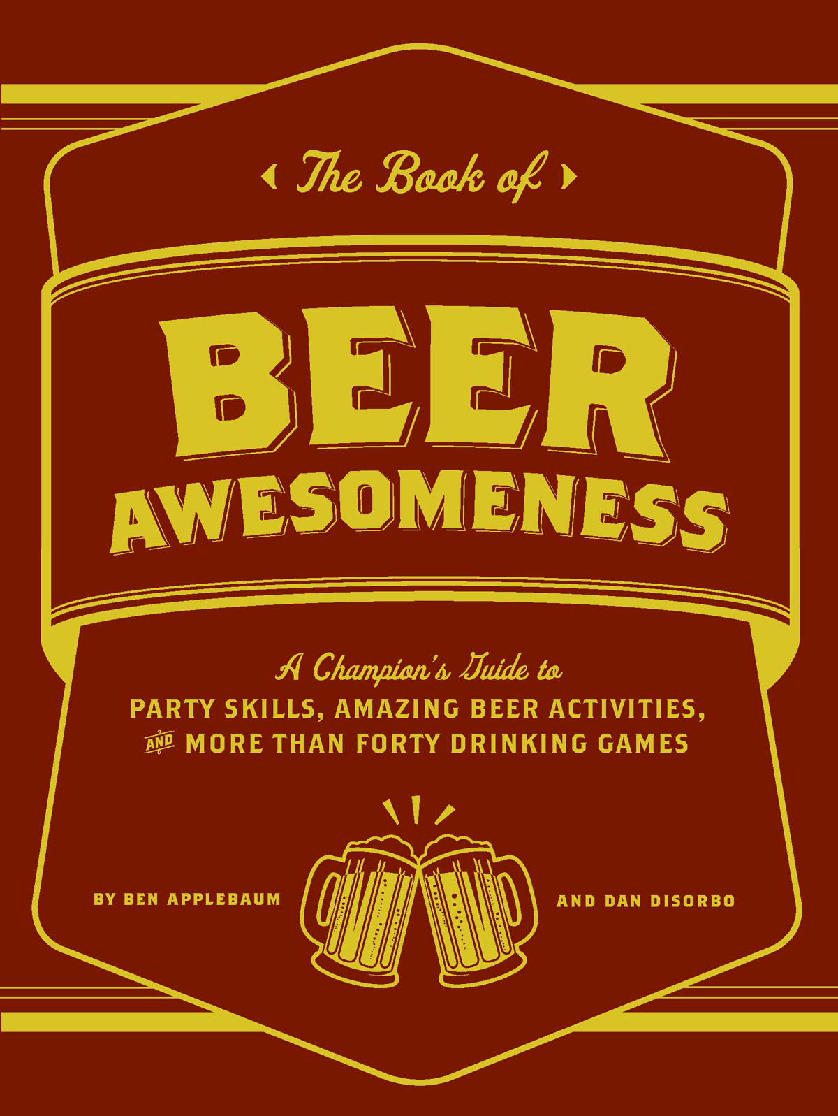 The Book Of Beer Awesomeness Ben Applebaum Dan Disorbo Applebaum