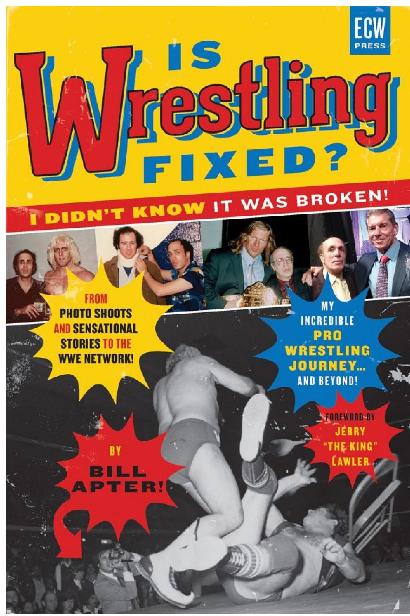 Is Wrestling Fixed I Didnt Know It Was Broken From Photo Shoots And Sensational Stories To The Wwe Network My Incredible Pro Wrestling Journey And Beyond Bill Apter Jerry The King Lawler Apter
