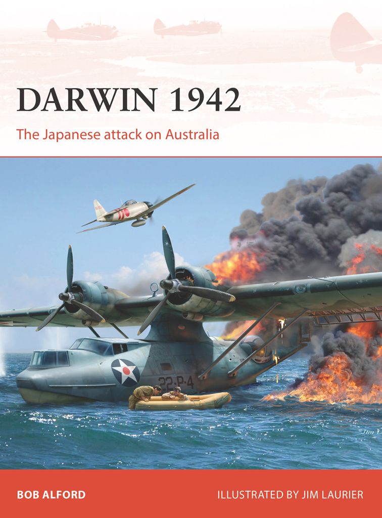 Darwin 1942 The Japanese Attack On Australia Bob Alford Jim Laurier Illustrator