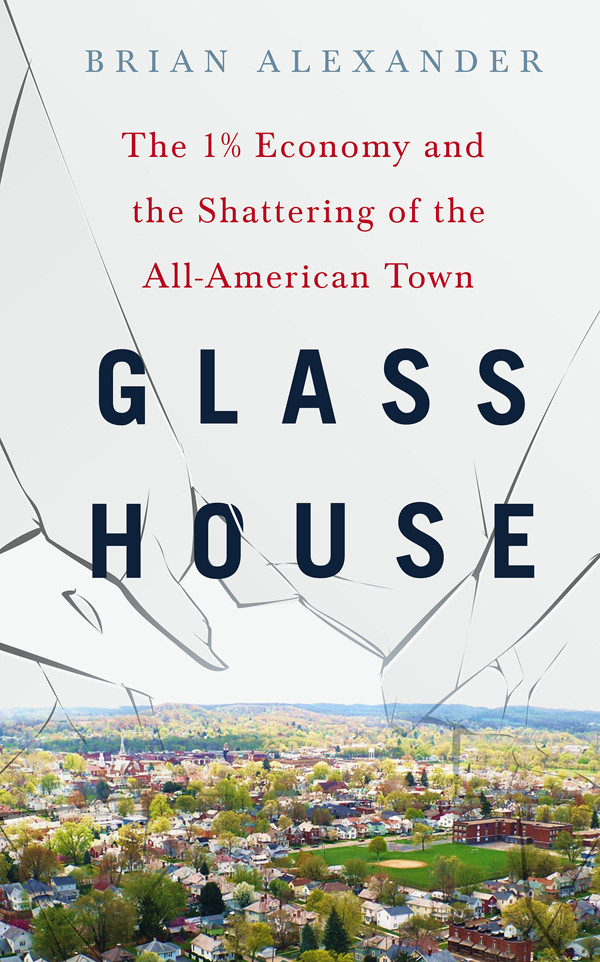 Glass House The 1 Economy And The Shattering Of The Allamerican Town Brian Alexander
