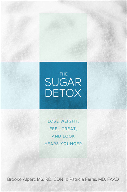 The Sugar Detox Lose Weight Feel Great And Look Years Younger Brooke Alpert Patricia Farris Alpert