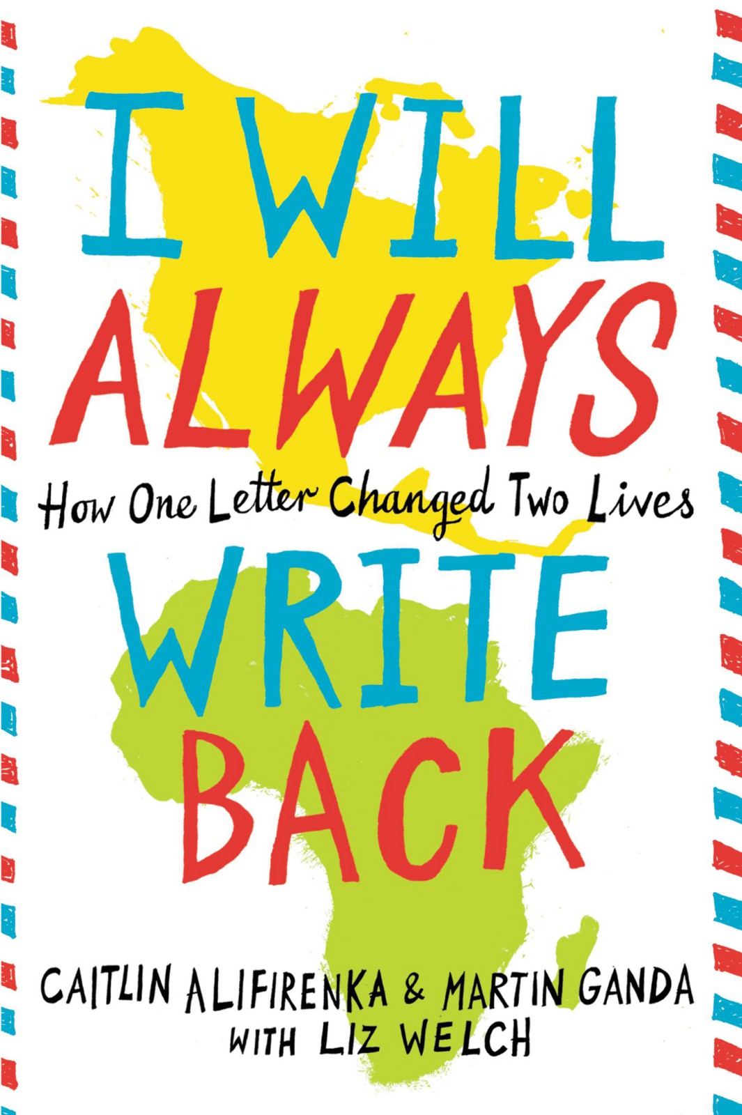 I Will Always Write Back How One Letter Changed Two Lives Caitlin Alifirenka Martin Ganda Liz Welch Alifirenka