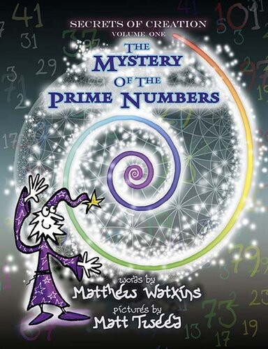 Secrets Of Creation The Mystery Of The Prime Numbers 1st Matthew Watkins Matt Tweed Illustrator