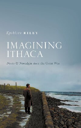 Imagining Ithaca Nostos And Nostalgia Since The Great War Kathleen Riley