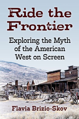 Ride The Frontier Exploring The Myth Of The American West On Screen Flavia Brizioskov