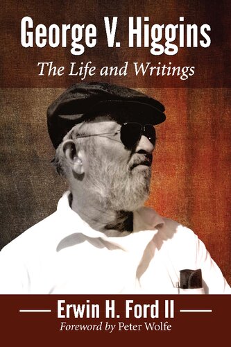 George V Higgins The Life And Writings Erwin H Ford Ii