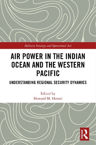 Air Power In The Indian Ocean And The Western Pacific Understanding Regional Security Dynamics 1st Edition Howard M Hensel Editor