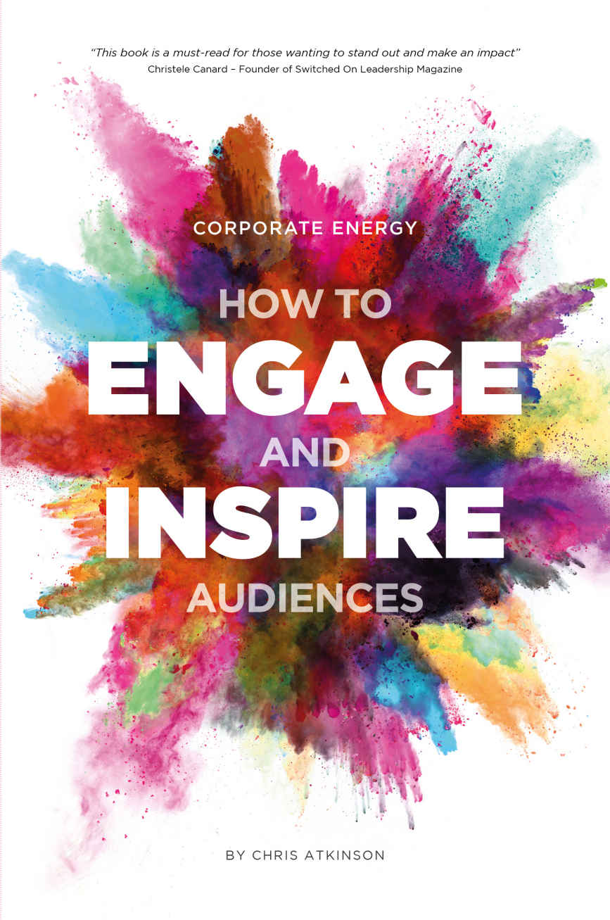 Corporate Energy How To Engage And Inspire Audiences Chris Atkinson Atkinson