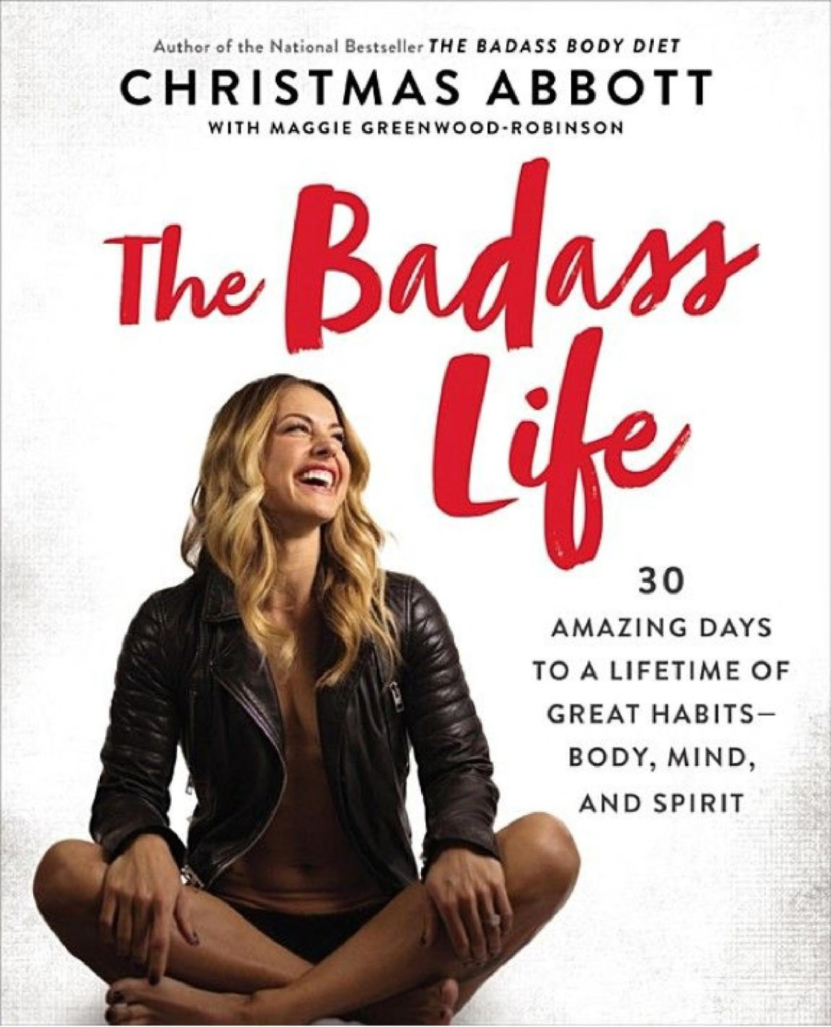 The Badass Life 30 Amazing Days To A Lifetime Of Great Habitsbody Mind And Spirit Christmas Abbott Abbott