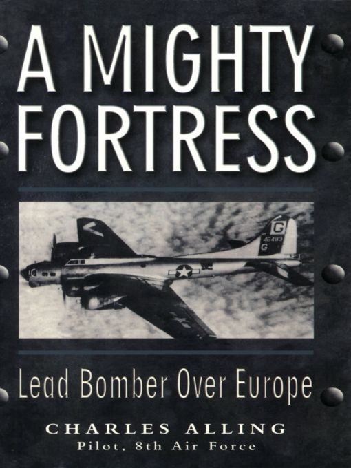A Mighty Fortress Lead Bomber Over Europe Chuck Alling Alling