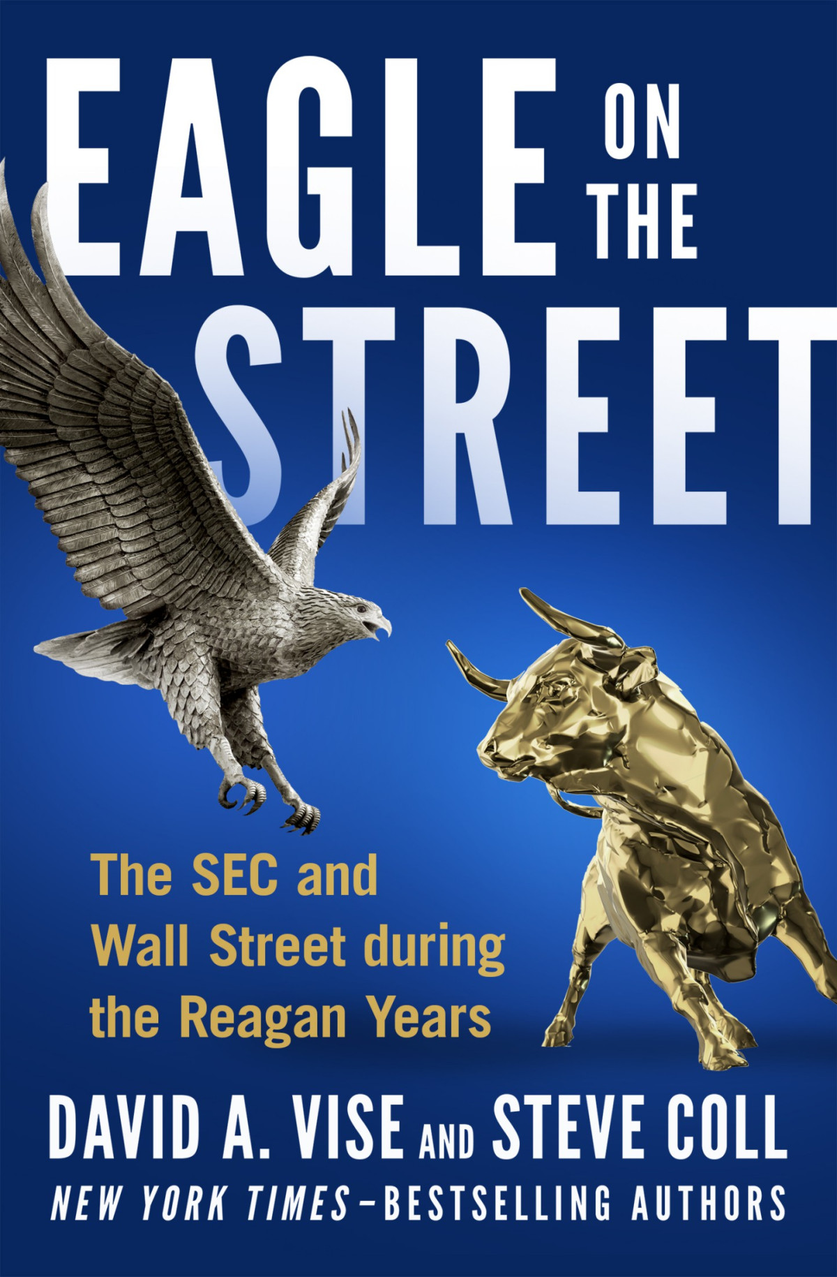 Eagle On The Street The Sec And Wall Street During The Reagan Years Steve Coll David A Vise