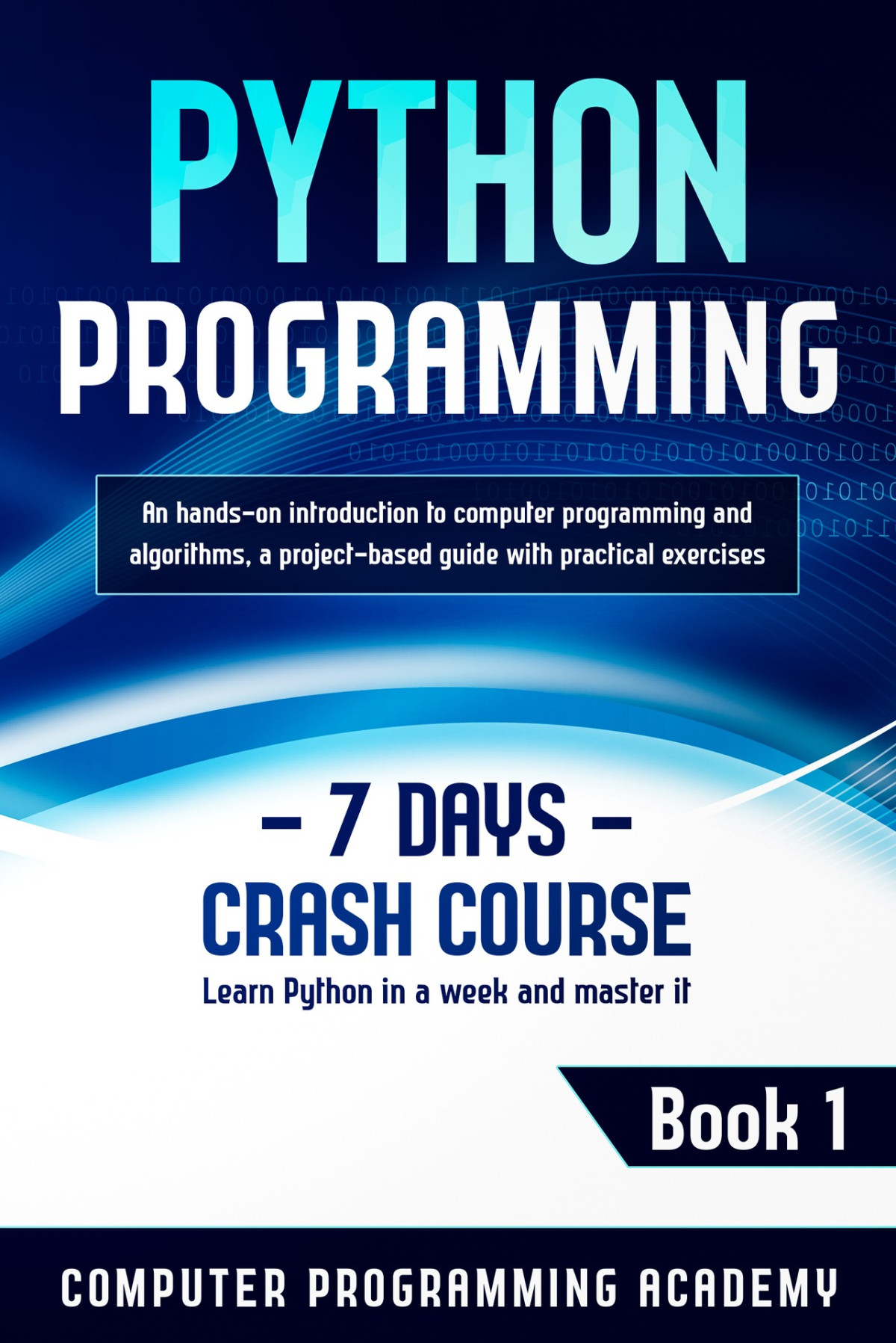 Python Programming Learn Python In A Week And Master It An Handson Introduction To Computer Programming And Algorithms A Projectbased Guide With Practical Exercises Computer Programming Academy Computer Programming Academy
