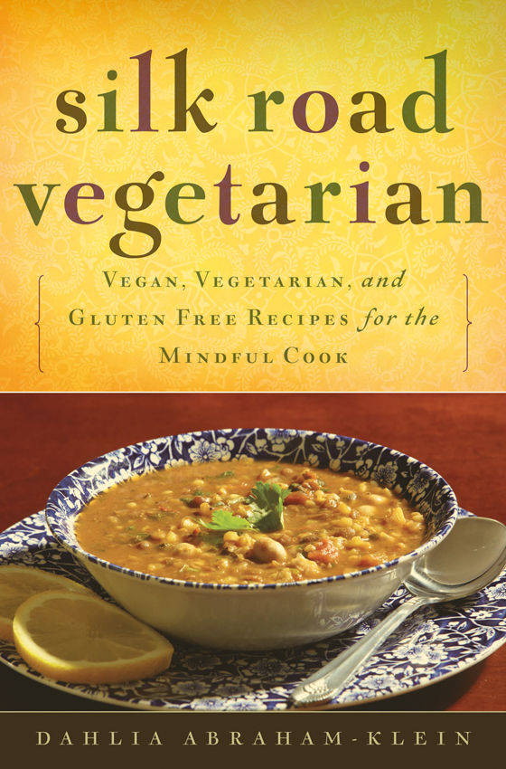 Silk Road Vegetarian Vegan Vegetarian And Gluten Free Recipes For The Mindful Cook Vegetarian Cookbook 101 Recipes Dahlia Abrahamklein Stephanie Weaver Abrahamklein