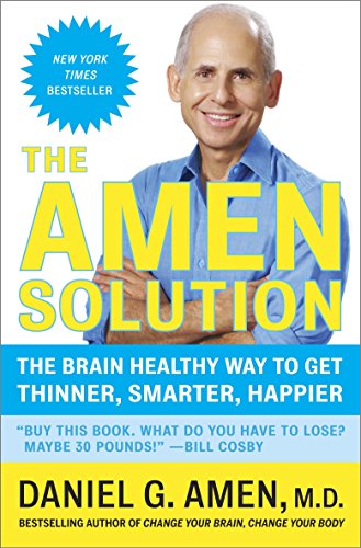 The Amen Solution The Brain Healthy Way To Get Thinner Smarter Happier Daniel G Amen Amen