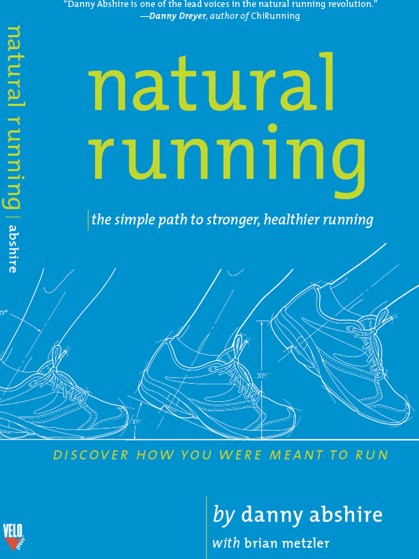 Natural Running The Simple Path To Stronger Healthier Running Danny Abshire Brian Metzler Abshire