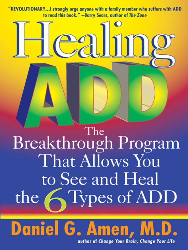Healing Addthe Breakthrough Program That Allows You To See And Heal The 6 Types Of Add Daniel G Amen