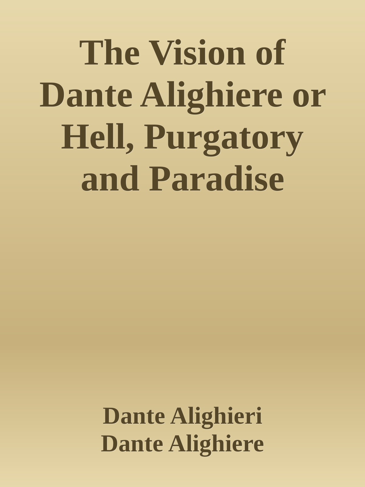 The Vision Of Dante Alighiere Or Hell Purgatory And Paradise Dante Alighieri Dante Alighiere Alighieri