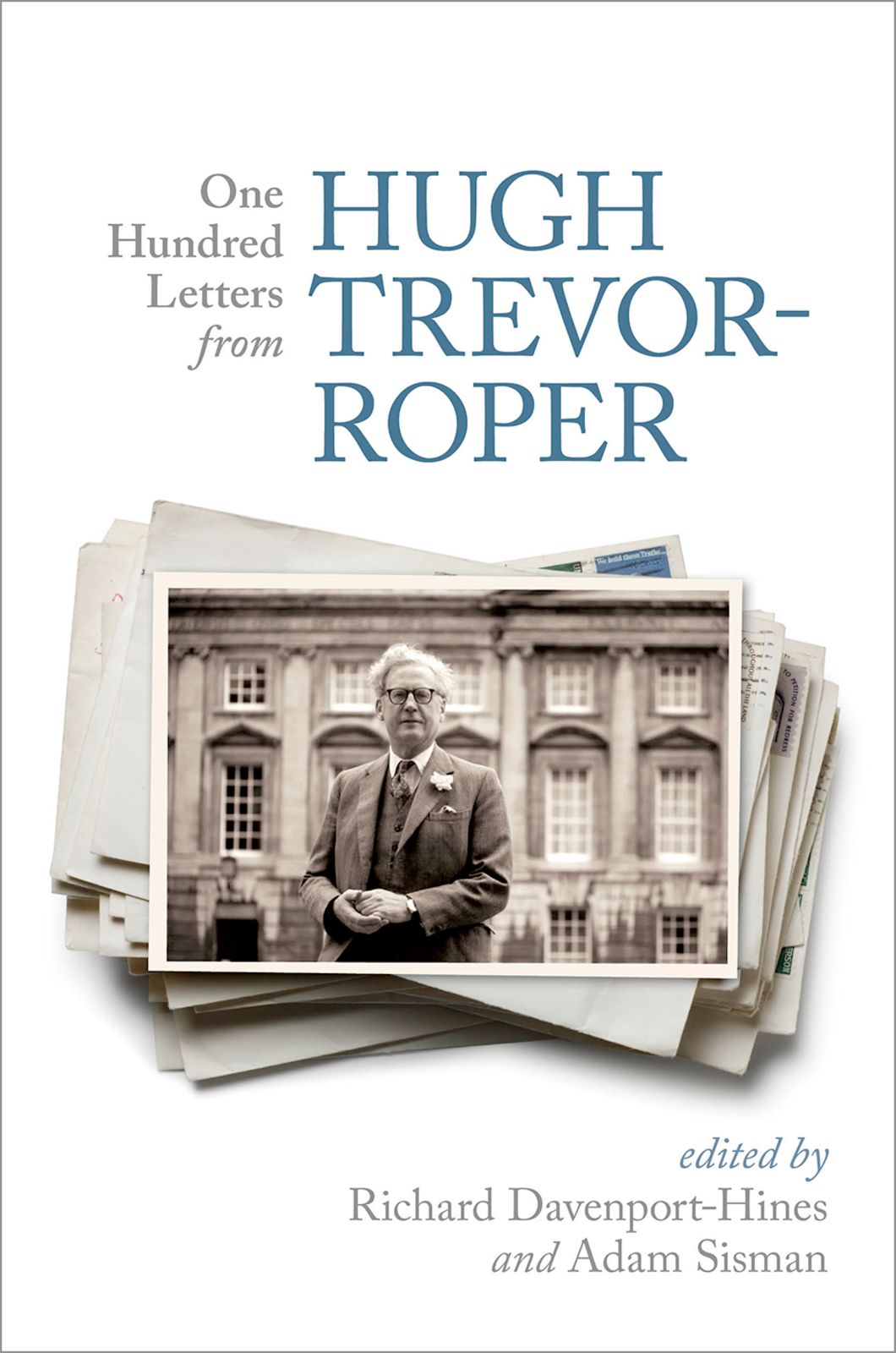 One Hundred Letters From Hugh Trevorroper Davenporthines Richard Sisman