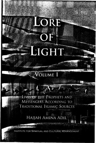 Lore Of Light Lives Of The Prophets And Messengers According To Traditional Islamic Sources 2nd Edition Hajjah Amina Adil