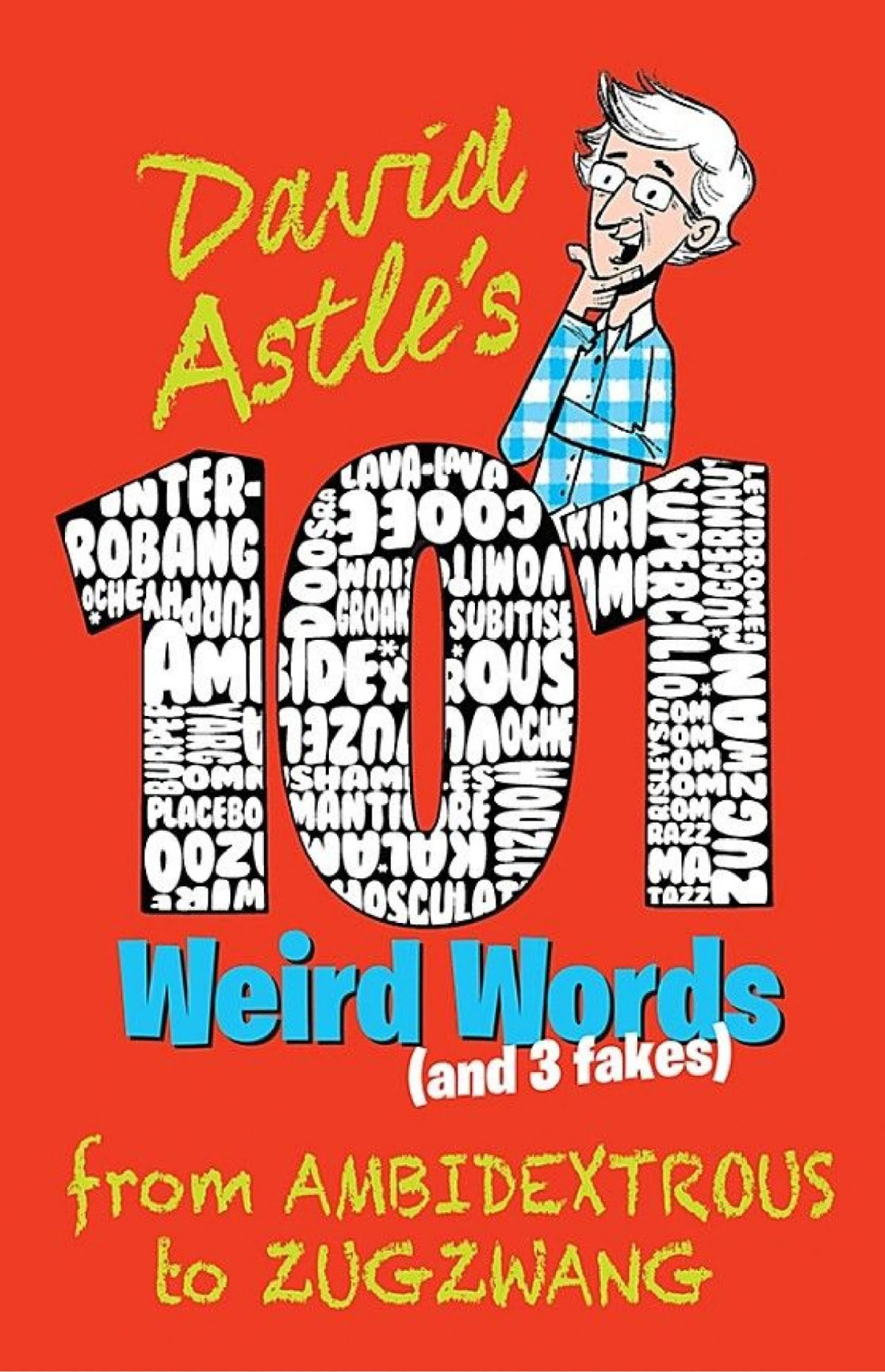 101 Weird Words And Three Fakes From Ambidextrous To Zugzwang David Astle Astle