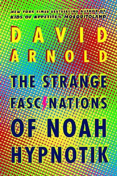 The Strange Fascinations Of Noah Hypnotik David Arnold Arnold