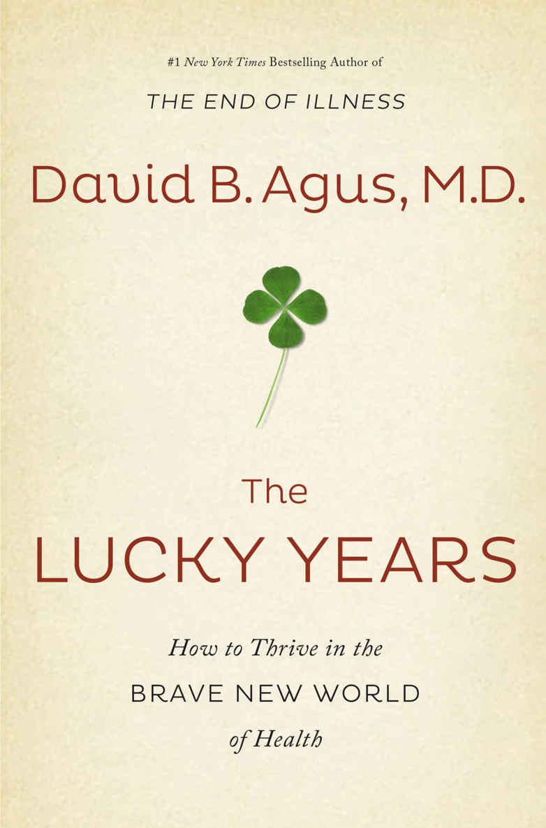 The Lucky Years How To Thrive In The Brave New World Of Health David B Agus Agus