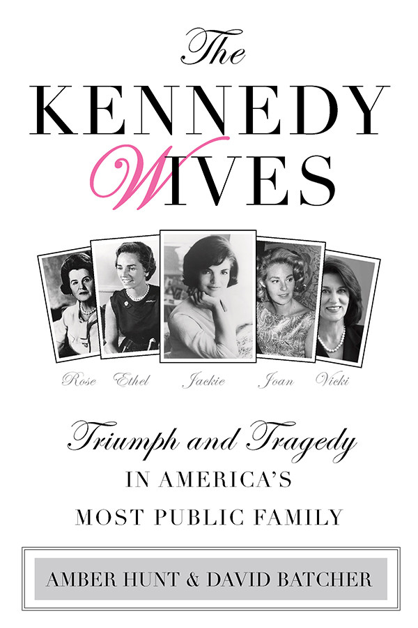 Kennedy Wives Triumph And Tragedy In Americas Most Public Family David Hunt