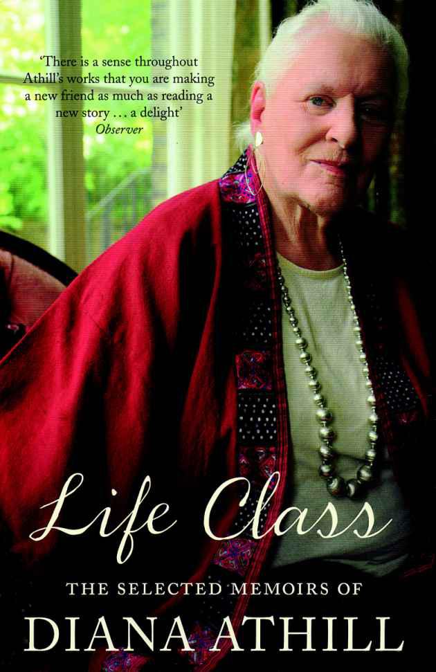 Life Class The Selected Memoirs Of Diana Athill Athill Diana Athill
