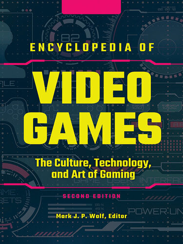 Encyclopedia Of Video Games The Culture Technology And Art Of Gaming Volume 1 Af 2nd Edition Mark J P Wolf