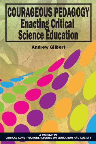 Courageous Pedagogy Enacting Critical Science Education Andrew Gilbert