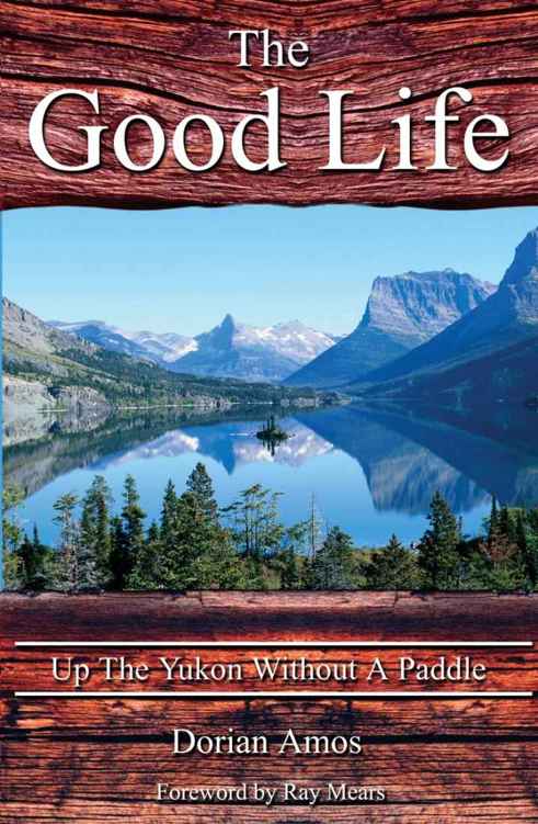 The Good Life Up The Yukon Without A Paddle Dorian Amos Amos