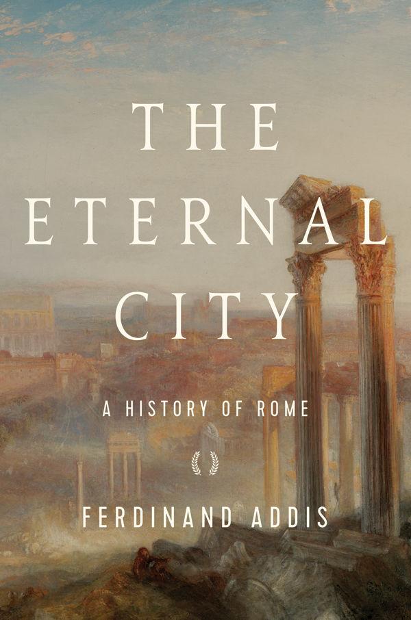 The Eternal City A History Of Rome Addis Ferdinand Addis Ferdinand