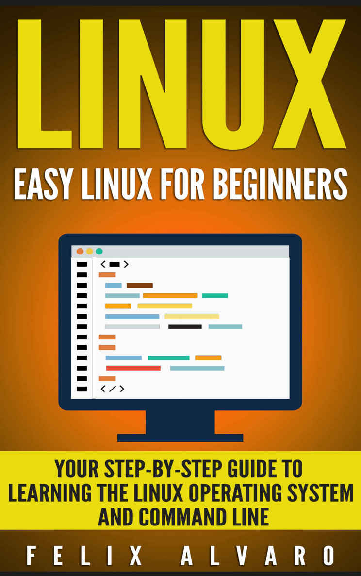 Linux Easy Linux For Beginners Your Stepbystep Guide To Learning The Linux Operating System And Command Line Felix Alvaro Alvaro