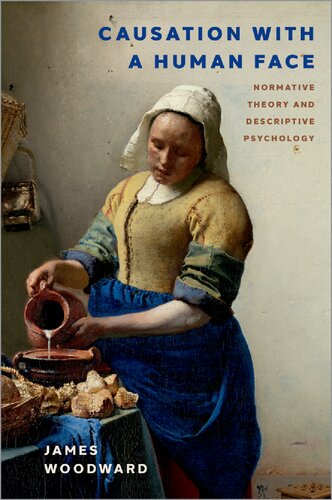 Causation With A Human Face Normative Theory And Descriptive Psychology 1st Edition James Woodward