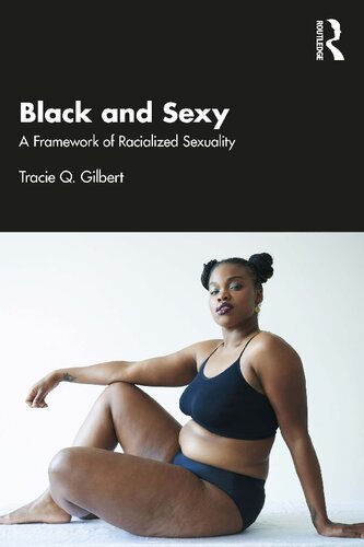 Black And Sexy A Framework Of Racialized Sexuality 1st Edition Tracie Q Gilbert