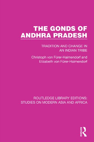 The Gonds Of Andhra Pradesh Tradition And Change In An Indian Tribe 1st Edition Christoph Von Frerhaimendorf