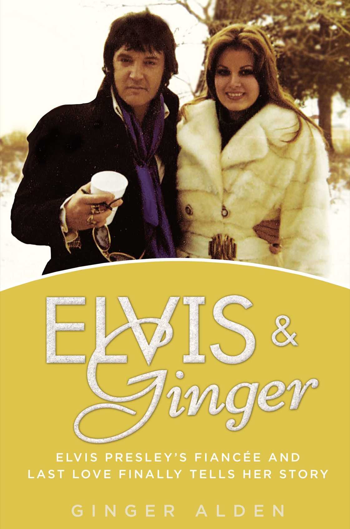 Elvis And Ginger Elvis Presleys Fiance And Last Love Finally Tells Her Story Ginger Alden Alden