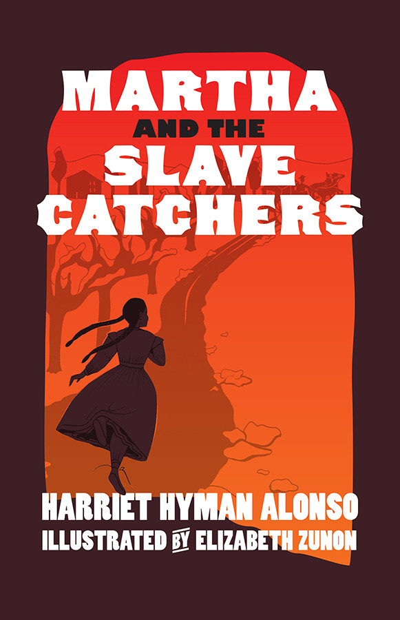 Martha And The Slave Catchers Harriet Hyman Alonso Alonso Hyman Harriet