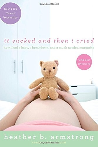 It Sucked And Then I Cried How I Had A Baby A Breakdown And A Much Needed Margarita Heather Armstrong Armstrong