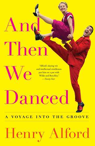 And Then We Danced A Voyage Into The Groove Henry Alford Alford