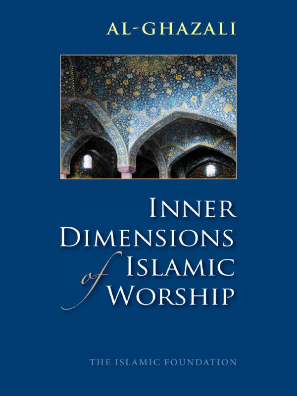 Inner Dimensions Of Islamic Worship Imam Alghazali Alghazali