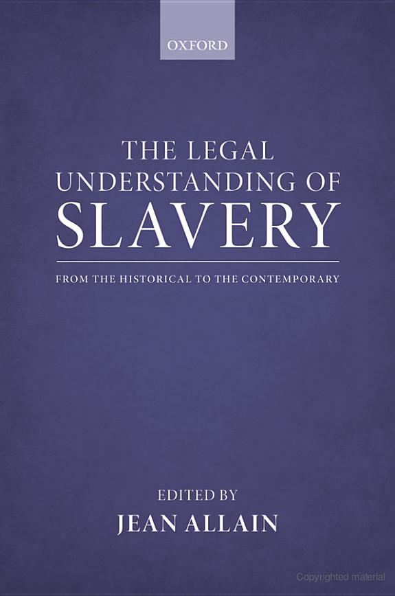 The Legal Understanding Of Slavery From The Historical To The Contemporary Jean Allain Allain