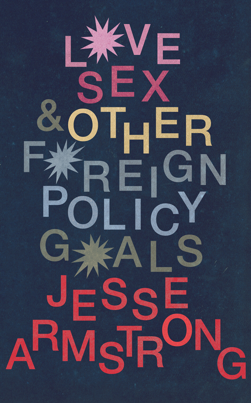 Love Sex And Other Foreign Policy Goals Jesse Armstrong Armstrong