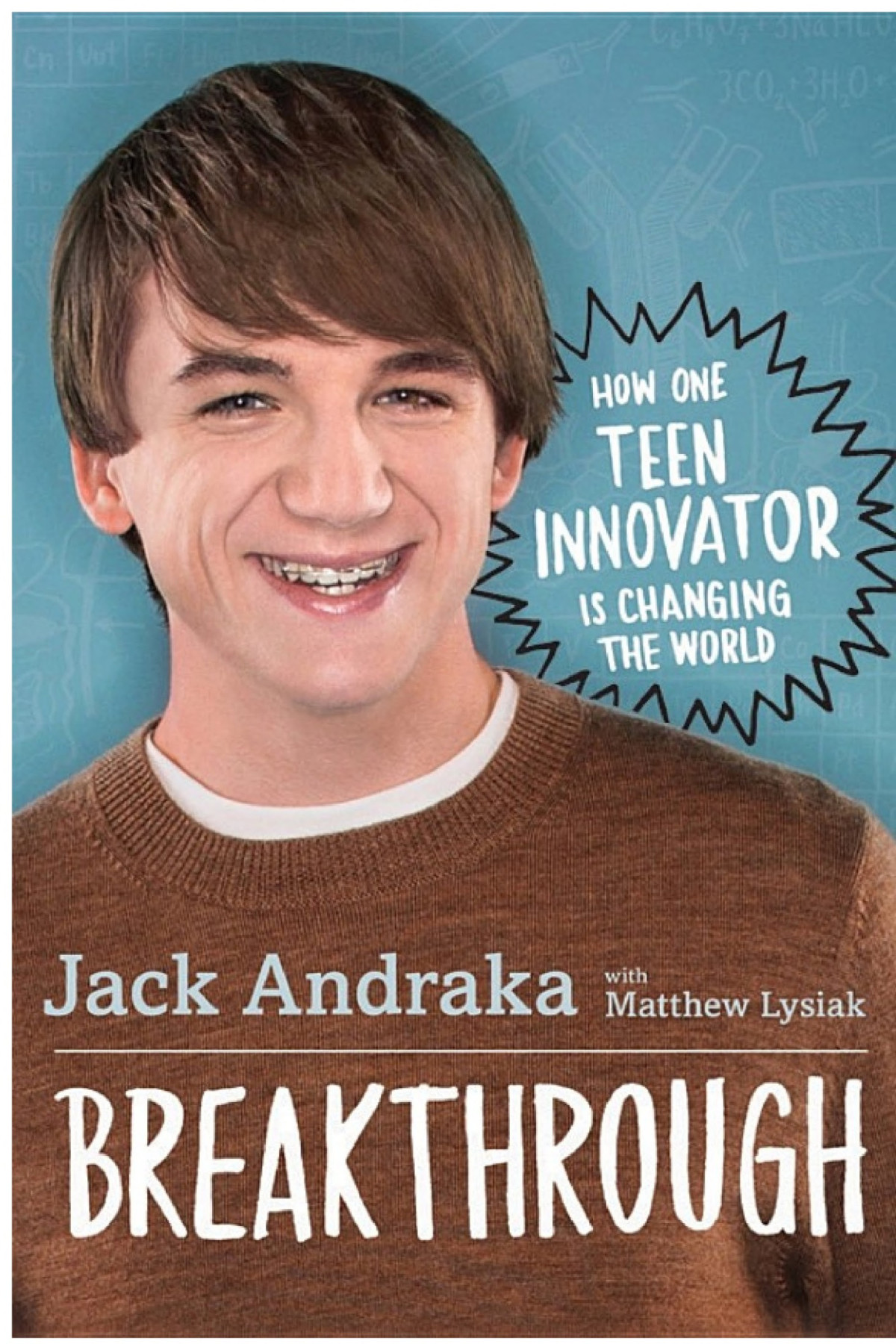 Breakthrough How One Teen Innovator Is Changing The World Jack Andraka Matthew Lysiak Andraka