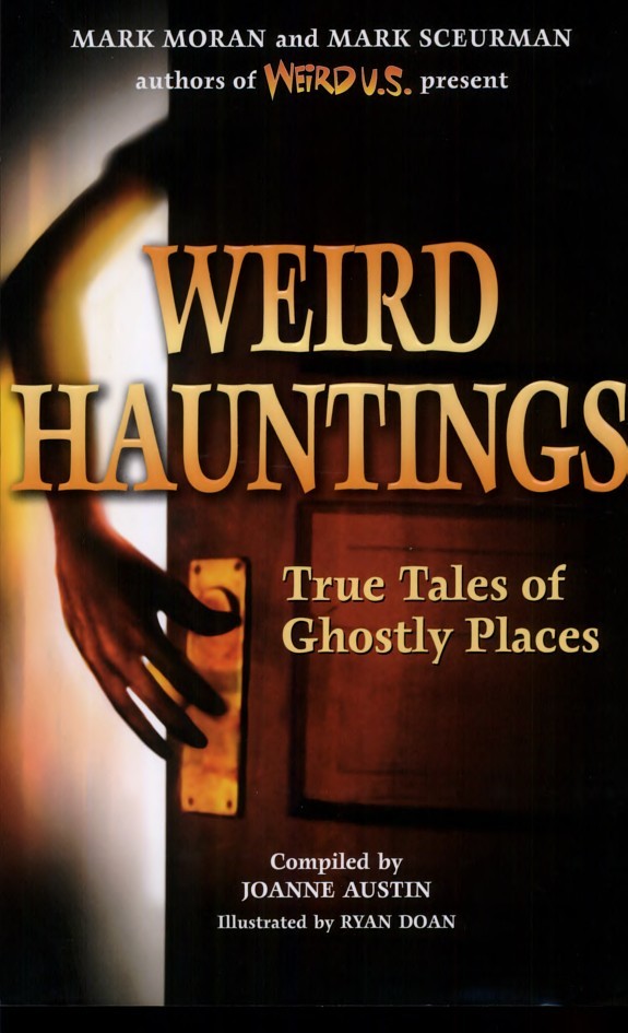 Weird Hauntings True Tales Of Ghostly Places Joanne Austin Mark Moran Mark Scuerman Austin
