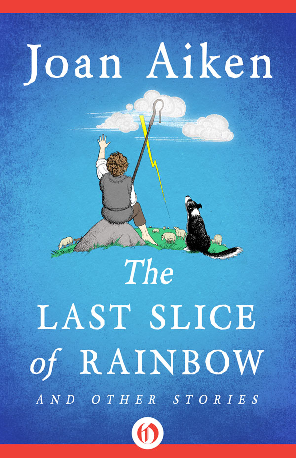 The Last Slice Of Rainbow Joan Aiken Aiken Joan