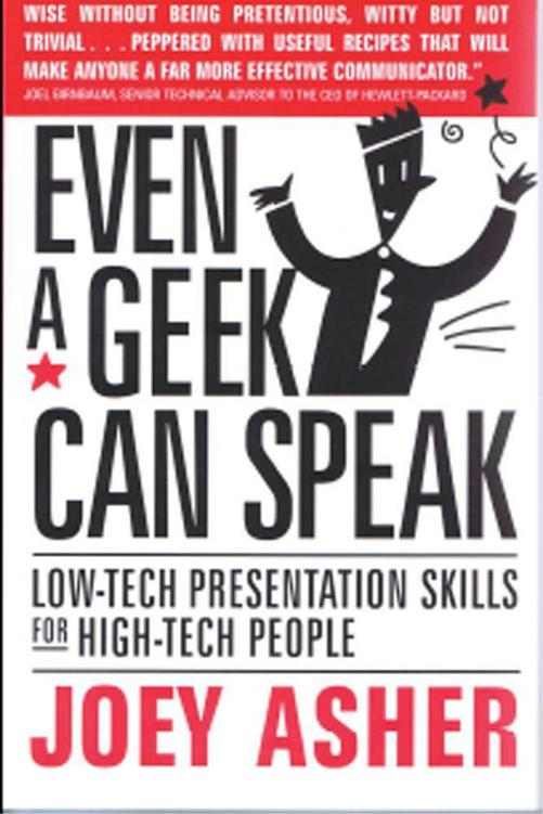 Even A Geek Can Speak Lowtech Presentation Skills For Hightech People Joey Asher Asher