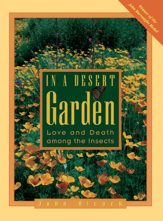 In A Desert Garden Love And Death Among The Insects John Alcock Alcock