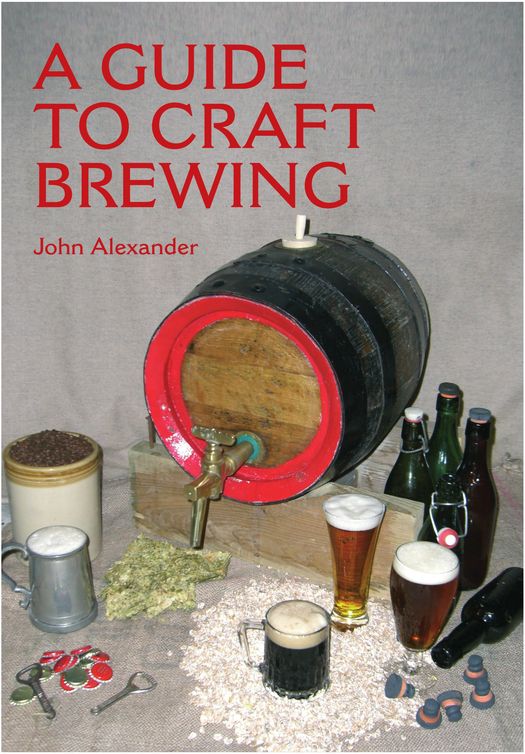 A Guide To Craft Brewing John Alexander Alexander John
