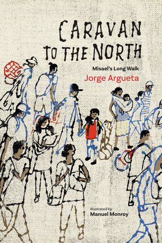Caravan To The North Misaels Long Walk Jorge Argueta Manuel Monroy Elizabeth Bell Argueta